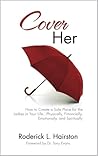 Cover Her: How to Create a Safe Place for the Ladies in Your Life . . . Physically, Financially, Emotionally and Spiritually Cover Her: How to Create a Safe Place for the Ladies in Your Life . . . Physically, Financially, Emotionally and Spiritually