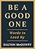 Be a Good One: Words to Lead By