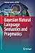 Bayesian Natural Language Semantics and Pragmatics (Language, Cognition, and Mind Book 2)