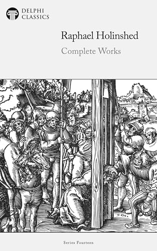 Delphi Complete Works of Raphael Holinshed (Illustrated)