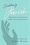 Suddenly Jewish: The Life and Times of My Jewish Mother