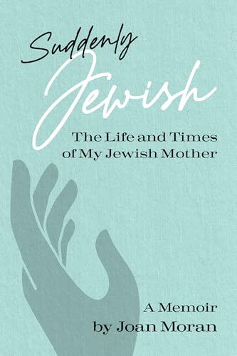 Suddenly Jewish: The Life and Times of My Jewish Mother (Kindle Edition)