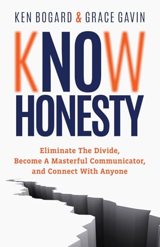 Know Honesty: Eliminate the Divide, Become a Masterful Communicator, and Connect with Anyone (Paperback)