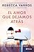 El amor que dejamos atrás / The Things We Leave Unfinished by Rebecca Yarros