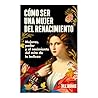 Cómo ser una mujer del Renacimiento by Jill Burke