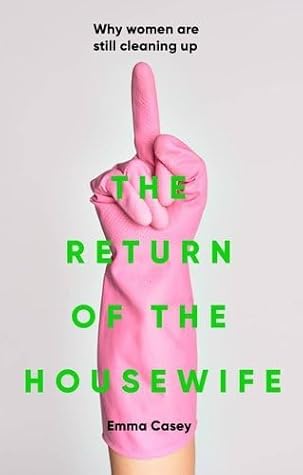 The Return of the Housewife: Why Women Are Still Cleaning Up