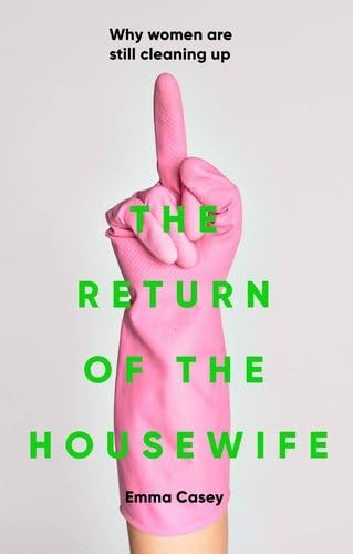 The Return of the Housewife: Why Women Are Still Cleaning Up (Hardcover)