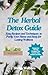 The Herbal Detox Guide: Easy Recipes and Techniques to Purify Your Home and Body for Lasting Wellness (The Apothecary of a Home Herbalist Series)