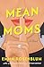 Mean Moms by Emma Rosenblum