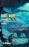 Rebel Wave Season 2 Episode 5 by Tor Thibeaux