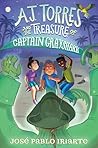 AJ Torres and the Treasure of Captain Grayshark by José Pablo Iriarte