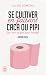 Se cultiver en faisant caca ou pipi: (ou tout ce que vous voulez)-Édition 2025