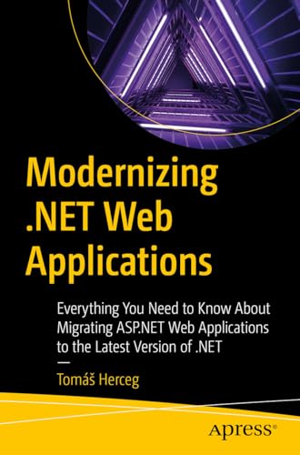 Modernizing .NET Web Applications: Everything You Need to Know About Migrating ASP.NET Web Applications to the Latest Version of .NET (Kindle Edition)