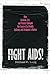 Fight AIDS!: How Activism, Art, and Protest Changed the Course of a Deadly Epidemic and Reshaped a Nation