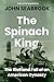 The Spinach King: The Rise and Fall of an American Dynasty