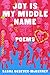 Joy Is My Middle Name: Poems