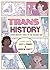 Trans History: A Graphic Novel: From Ancient Times to the Present Day