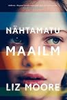 Nähtamatu maailm by Liz    Moore