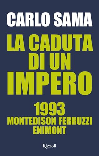 La caduta di un impero: 1993. Montedison, Ferruzzi, Enimont (Italian Edition)