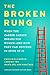 The Broken Rung: When the C...