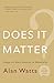 Does It Matter?: Essays on Man s Relation to Materiality