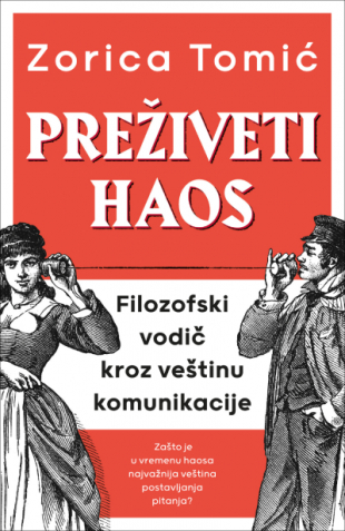 Preživeti haos: Filozofski vodič kroz veštinu komunikacije