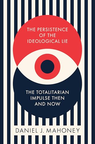 The Persistence of the Ideological Lie: The Totalitarian Impulse Then and Now (Kindle Edition)