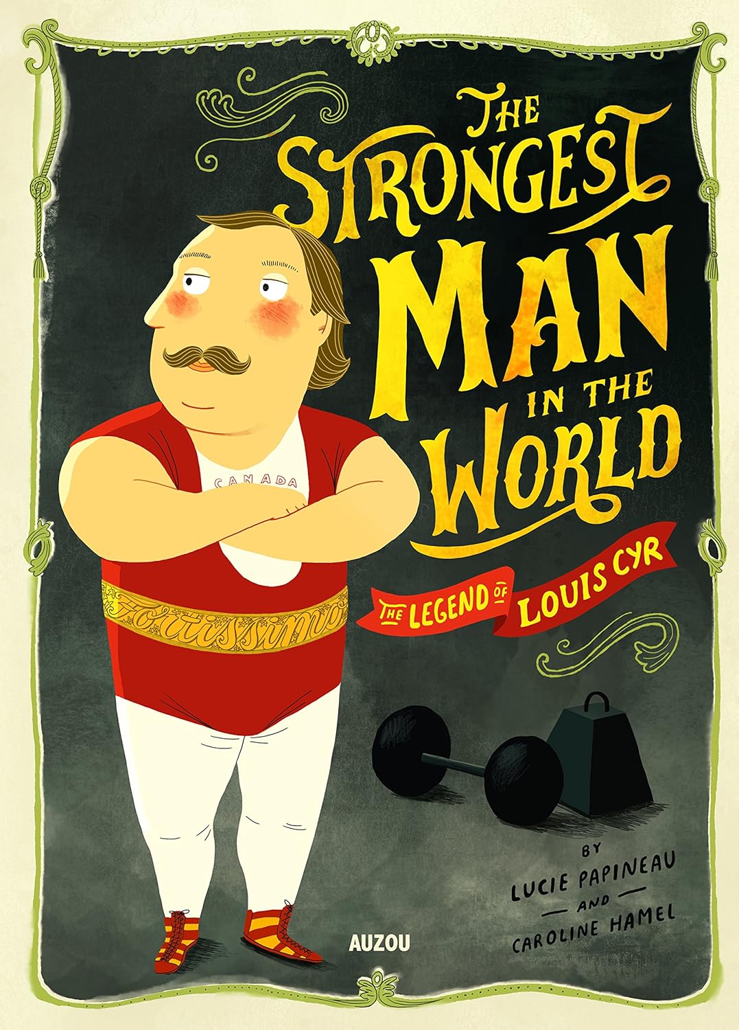 The Strongest Man in the World: The Legend of Louis Cyr