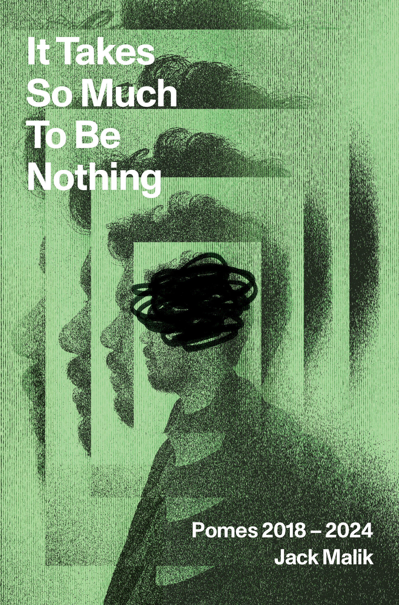 It Takes So Much To Be Nothing: Pomes 2018-2024