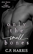 Only the Small Bones (Slow Burns & Tragic Beginnings #1)