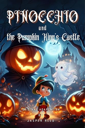 Pinocchio and the Pumpkin King’s Castle : A Magical Journey to Save Friends on Halloween (Kindle Edition)