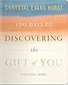 100 Days to Discovering the Gift of You by Chrystal Evans Hurst