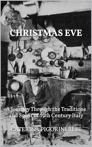 CHRISTMAS EVE: A Journey Through the Traditions and Spirit of 19th Century Italy (Kindle Edition)