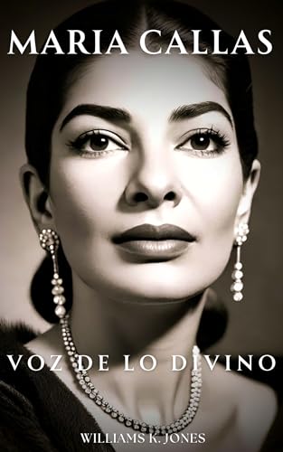 Maria Callas : Voz de lo Divino(Spanish Edition)