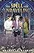 The Spell for Unraveling (The Buried and the Bound Trilogy, #3)