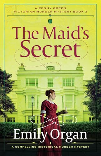 The Maid's Secret: A compelling historical murder mystery (A Penny Green Victorian Mystery)