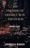 The Promise of Destruction and Chaos by Ophelia Reign