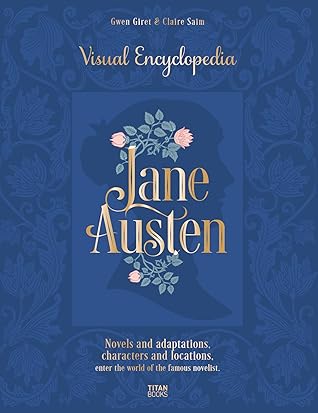 Jane Austen: Visual Encyclopedia: Novels and adaptations, characters and locations · Enter the world of the famous novelist.