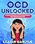 OCD Unlocked: A Teen’s Workbook for Understanding and Thriving with OCD