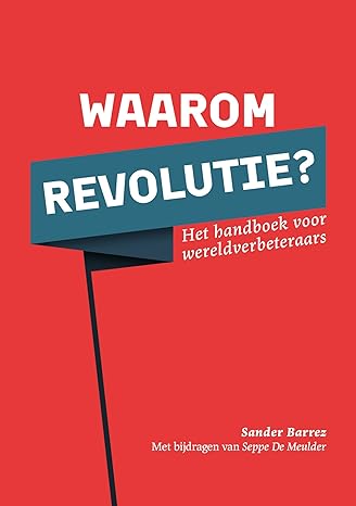 Waarom revolutie? Het handboek voor wereldverbeteraars (Paperback)