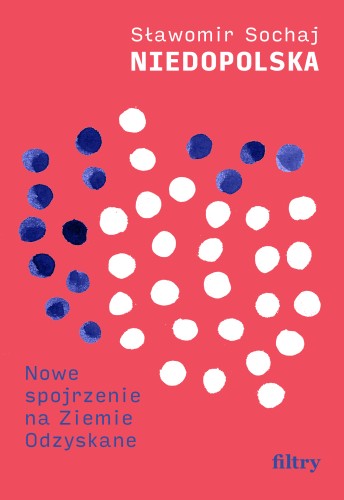 Niedopolska. Nowe spojrzenie na Ziemie Odzyskane (Paperback)