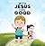 With Jesus I Do Good: A pra...