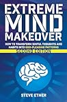 Extreme Mind Makeover (Second Edition): How to Transform Sinful Thoughts and Habits into God-Pleasing Patterns of Life Extreme Mind Makeover (Second Edition): How to Transform Sinful Thoughts and Habits into God-Pleasing Patterns of Life