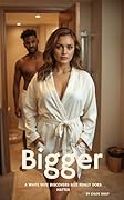 Bigger: A White Wife Discovers Size Really Does Matter