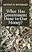 What Has Government Done to Our Money?
