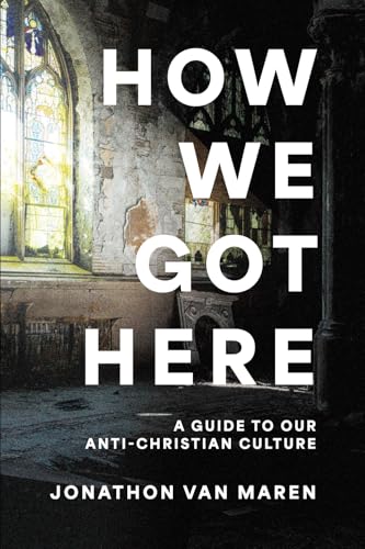 How We Got Here: A Guide to Our Anti-Christian Culture (Paperback)