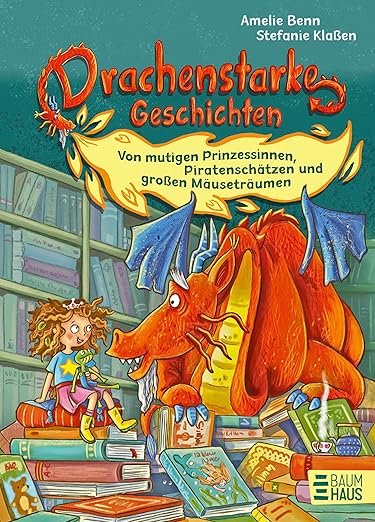 Drachenstarke Geschichten - Von mutigen Prinzessinnen, Piratenschätzen und großen Mäuseträumen (Hardcover)