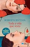 Toda a vida que resta by Roberta Recchia