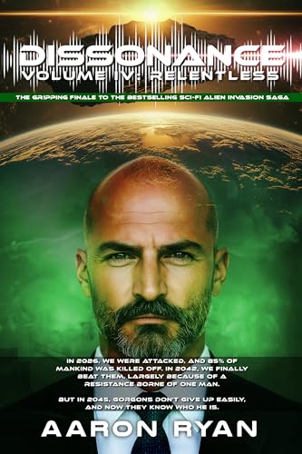 Dissonance Volume IV - Relentless: Alien Invasion Series of Post Apocalyptic Fiction Books (Kindle Edition)