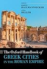 The Oxford Handbook of Greek Cities in the Roman Empire by Anna Heller